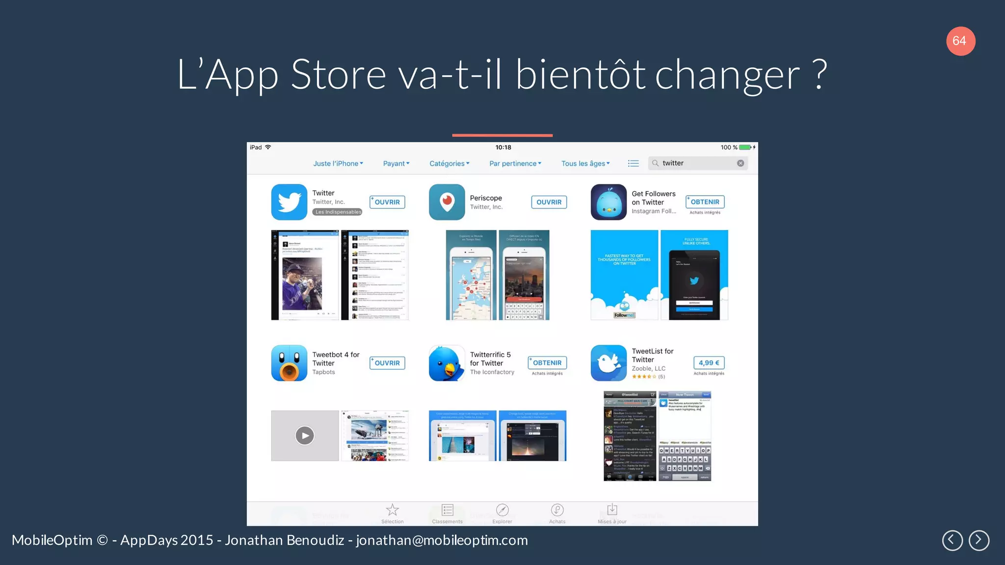 64
MobileOptim © - AppDays 2015 - Jonathan Benoudiz - jonathan@mobileoptim.com
L’App Store va-t-il bientôt changer ?
 