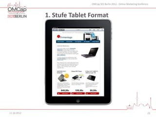 OMCap SES Berlin 2012 - Online Marketing Konferenz



             1. Stufe Tablet Format




11.10.2012                                                                    23
 
