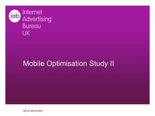 Mobile Optimisation Study II




iabuk.net/contact
 
