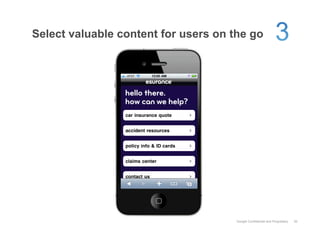 Select valuable content for users on the go




                                      Google Confidential and Proprietary   30
 