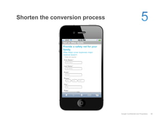 Shorten the conversion process




                                 Google Confidential and Proprietary   38
 