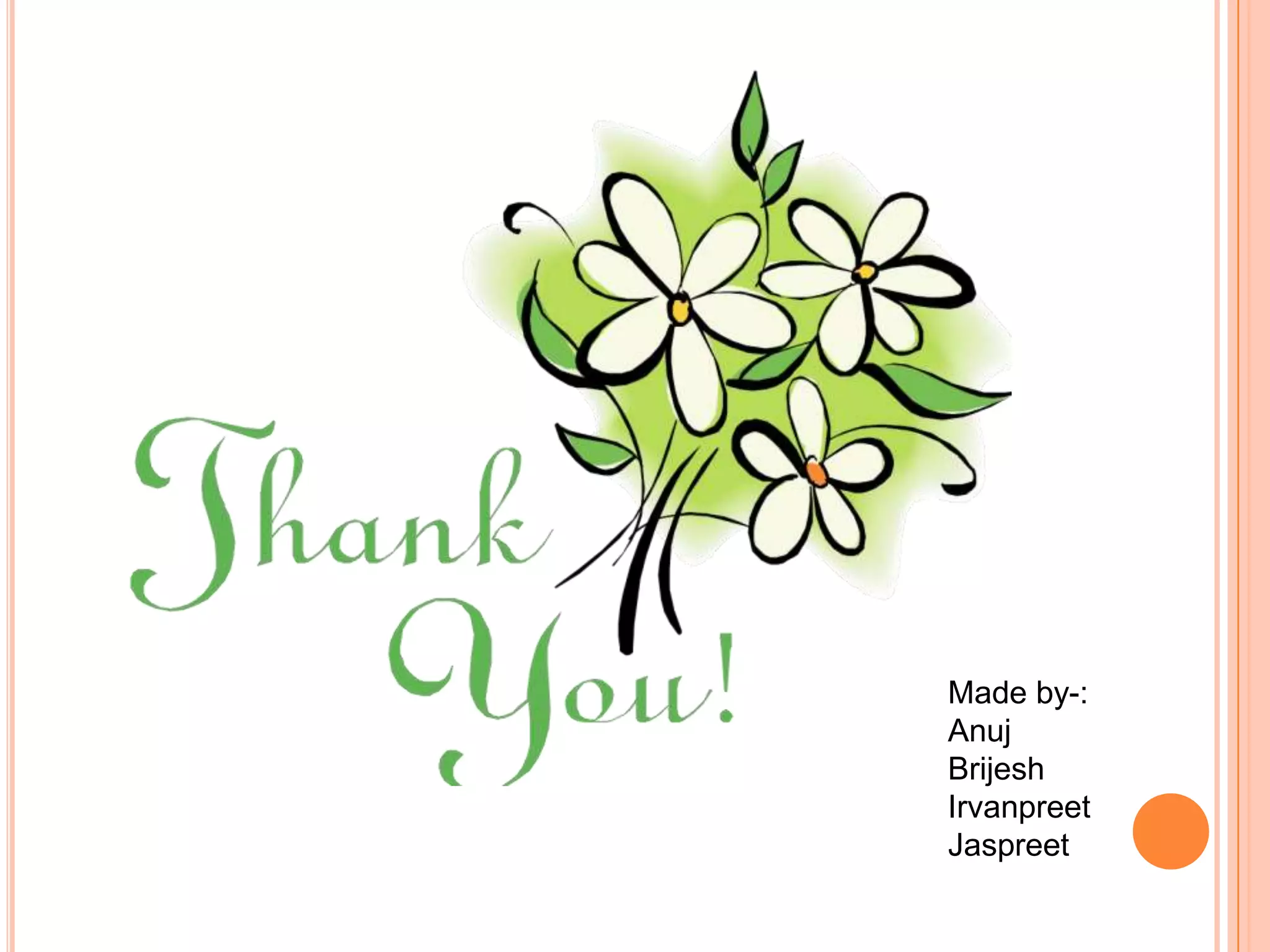 Made by-:
Anuj
Brijesh
Irvanpreet
Jaspreet

 