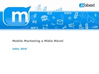 Mobile Marketing e Mídia Móvel Julho, 2010 