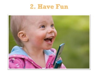 2. Have Fun 