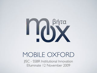 Mobile Oxford - JISC SSBR Elluminate Presentation 12 November 2009