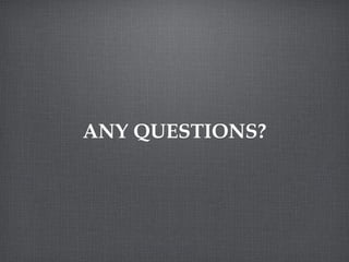 ANY QUESTIONS? 