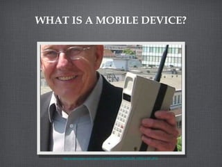 WHAT IS A MOBILE DEVICE? http://userpages.umbc.edu/~nohe/Indicium/Ref/RUDI_KROLLOP.JPG 