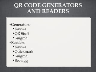QR CODE GENERATORS AND READERS Generators Kaywa QR Stuff i-nigma Readers Kaywa Quickmark i-nigma Beetagg  