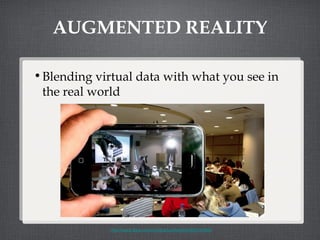 AUGMENTED REALITY Blending virtual data with what you see in the real world http://www.flickr.com/photos/turkletom/4325703868/ 