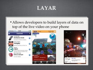 LAYAR Allows developers to build layers of data on top of the live video on your phone 
