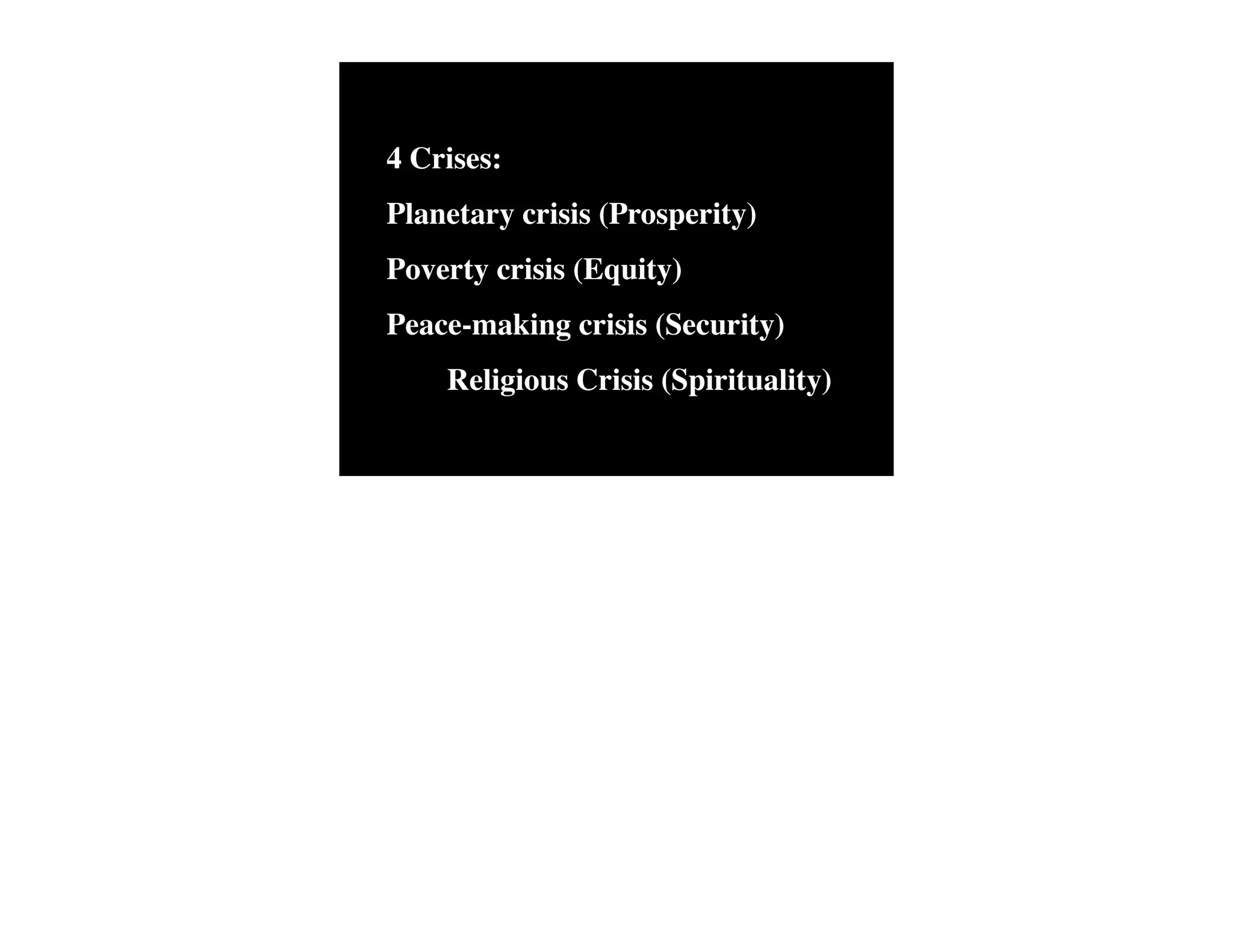 4 Crises:   The Human
            Situation: What
                                Conventional View

                            God created the world as perfect,
                            but because our primal
                                                                    Emerging View

                                                                    God created the world as good, but
                                                                    human beings – as individuals, and as
            is the story that
                            ancestors, Adam and Eve, did            groups – have rebelled against God and
            we find         not maintain the absolute               filled the world with evil and injustice
            ourselves in?   perfection demanded by God,             like a terrible disease. God wants to save
                            God has irrevocably determined          humanity and heal it from its sickness,




Planetary crisis (Prosperity)
                            that the entire universe and all it     but humanity is hopelessly lost and
                            contains will be destroyed, and         confused, like sheep without a shepherd,
                            the souls of all human beings –         wandering farther and farther into
                            except for those specifically           lostness and danger. Left to themselves,
                            exempted – will be forever              human beings will spiral downward in
                            punished for their imperfection         sickness and evil.
                            in hell.1
            Basic           Since everyone is doomed to             Since the human race is in such desperate
            Questions: What hell, Jesus seeks to answer these       trouble, Jesus seeks to answer this
            questions did   questions: how can individuals          question: what must be done about the
            Jesus come to   be saved from eternal                   mess we’re in? The mess refers both to



Poverty crisis (Equity)
            answer?         punishment in hell and instead          the general human condition and its
                            go to heaven after they die? How        specific outworking among his
                            can God help individuals be             contemporaries: living under domination
                            happy and successful until then?        by the Roman empire, and divided into
                                                                    various competing sects.
            Jesus’ message:     Jesus says, in essence, “If you     Jesus says, in essence, “Other people and
            How did Jesus       want to be among those              groups – including your own religious
            respond to the      specifically qualified to escape    leaders - are leading you farther and
            crisis?             being forever punished for your     farther astray. I have been sent by God
                                sins in hell, you must repent of    with this good news – that God loves




Peace-making crisis (Security)
                                your individual sins and believe    humanity, even in its lostness and sin.
                                that my Father punished me on       God graciously invites everyone and
                                the cross so He won’t have to       anyone to question and reject what they
                                punish you in hell. Only if you     have been told and instead follow a new
                                believe this will you go to         path. Trust me and become my disciple,
                                heaven when everyone else is        and you will be transformed, and you will
                                banished to hell.”2 This is the     participate in the transformation of the
                                good news.                          world, which is possible, beginning right
                                                                    now.”3 This is the good news.




!   Religious Crisis (Spirituality)
            1
              Of course, there are many modern western non-religious ontologies and framing stories too,
            plus Eastern ontologies and framing stories – both religious and irreligious.
            2
              This reflects a Calvinistic Evangelical protestant version of the message. The popular Roman
            Catholic version might say, “You must believe in the teachings of the church and follow its
            instructions, especially those regarding sacraments.” The popular mainline or liberal Protestant
 
