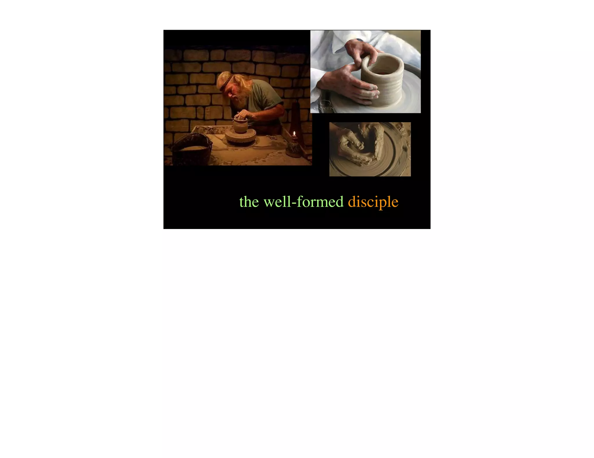 the well-formed disciple
 