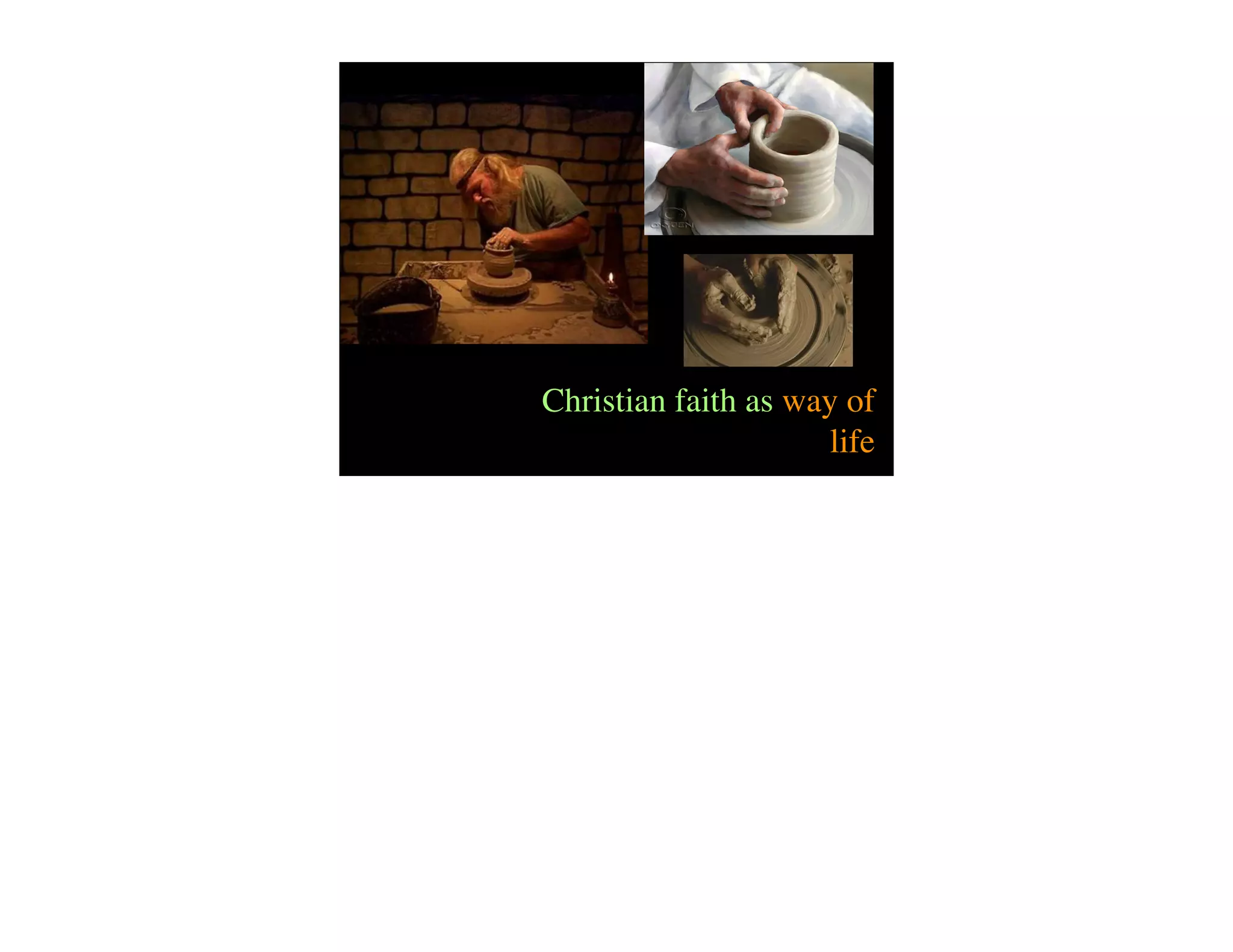 Christian faith as way of
                      life
 