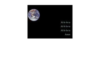 Al-le-lu-ia
Al-le-lu-ia
Al-le-lu-ia
    Amen
 