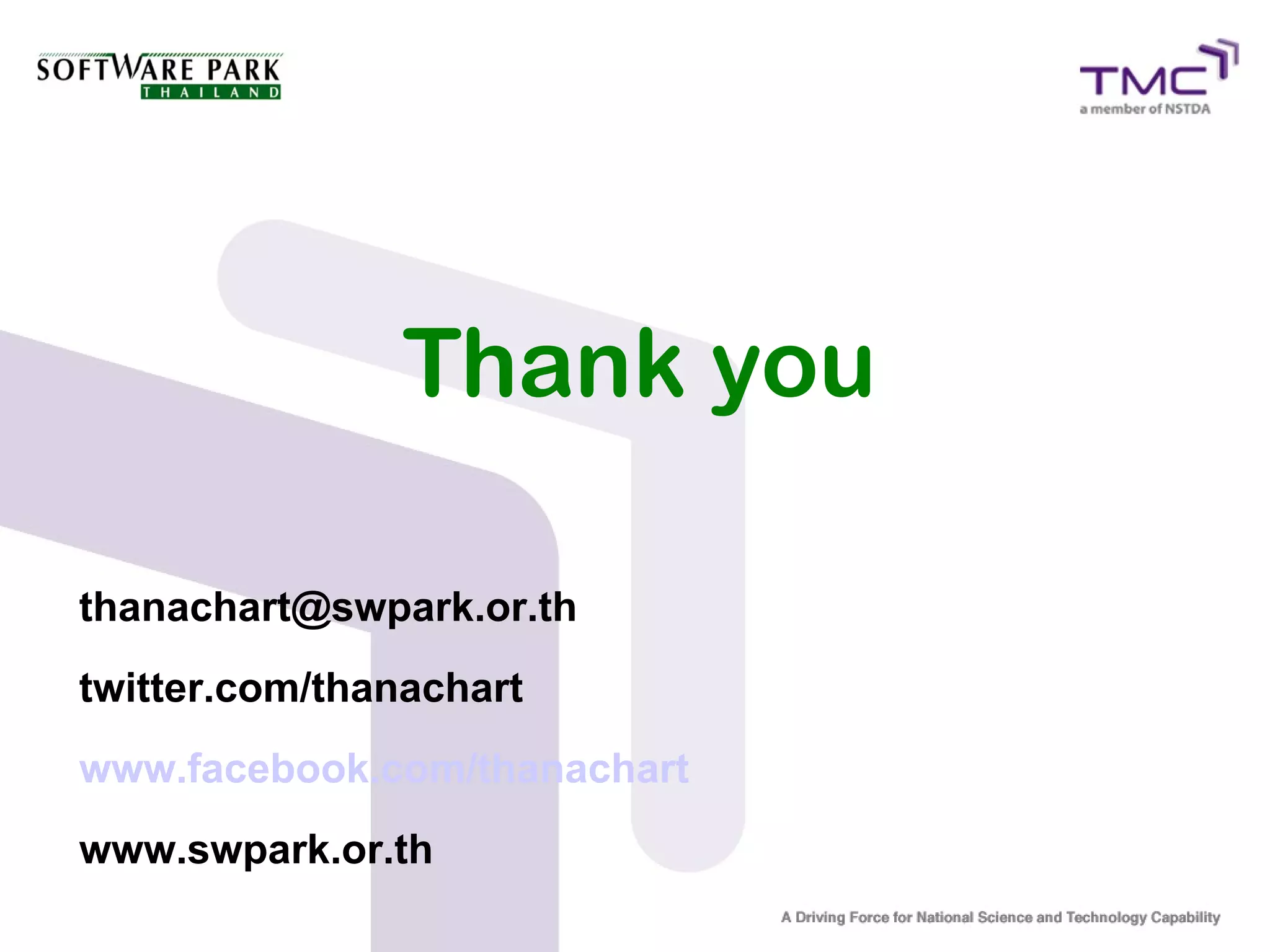 Thank you
thanachart@swpark.or.th
twitter.com/thanachart
www.facebook.com/thanachart
www.swpark.or.th
 