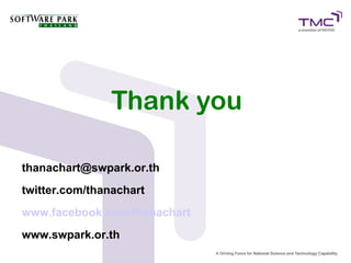 Thank you
thanachart@swpark.or.th
twitter.com/thanachart
www.facebook.com/thanachart
www.swpark.or.th
 
