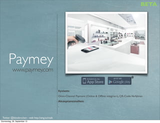 portal.nubon.com
System:
(inVorbereitung) mCommerce und mPayment im stationären Handel. 
Akzeptanzstellen:
Görtz, Roland, Deichmann,Wöhrl
Extras:
Couponing, Einkaufslisten,Warenkorb wird gespeichert (Kassenzettel) 
NuBON
Twitter @klotzbrocken - web http://xing.to/maik
mobile loyalty
mobile payment*
noch nicht verfügbar*
 