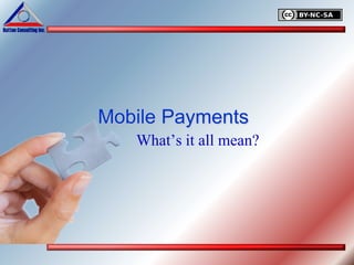 Mobile Payments
   What’s it all mean?
 