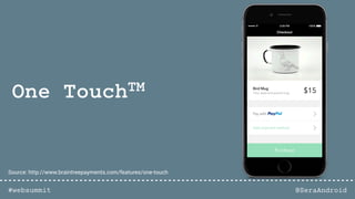 @SeraAndroid#websummit
One TouchTM
Source: http://www.braintreepayments.com/features/one-touch
 