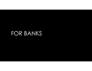FOR BANKS
 