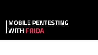 MOBILE PENTESTING
WITH
 