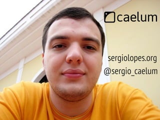 @sergio_caelum
sergiolopes.org