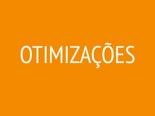OTIMIZAÇÕES