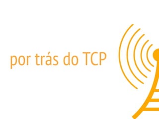 por trás do TCP
