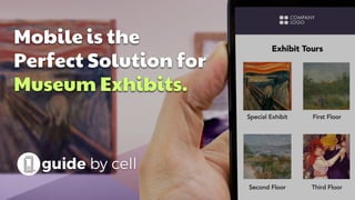 Mobile is the
Perfect Solution for
Museum Exhibits.
 