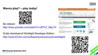 Wanna play? – play today!

Se videoen
http://www.youtube.com/watch?v=uPFoT_MqLY4
Gratis download af Worklight Developer Edition:
http://www-03.ibm.com/software/products/us/en/worklight/

 