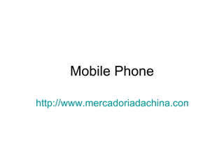 Mobile Phone

http://www.mercadoriadachina.com/electro
 
