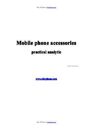 Buy cell Phone on Eforphone.com




Mobile phone accessories
      practical analytic


                                           Author:Eforphone




        www.eforphone.com




         Buy cell Phone on Eforphone.com
 