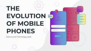 THE
EVOLUTION
OF MOBILE
PHONES
Science and Technology week
 