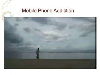 Mobile Phone Addiction
 