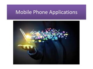 Mobile Phone Applications
 