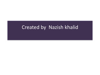 Created by Nazish khalid
 
