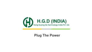 1
HGD INDIA www.hgdindia.com
Plug The Power
 