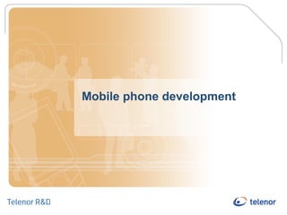 Mobile phone development
 