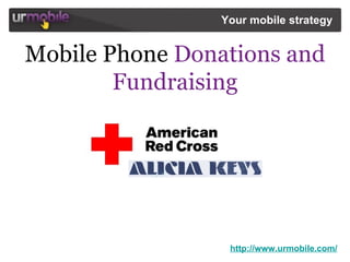 http://www.urmobile.com/ Your mobile strategy   Mobile Phone  Donations and Fundraising 