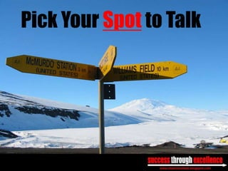 Pick Your Spot to Talk