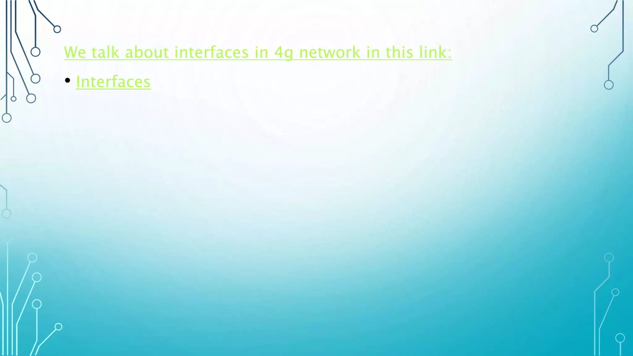 We talk about interfaces in 4g network in this link:
• Interfaces
 