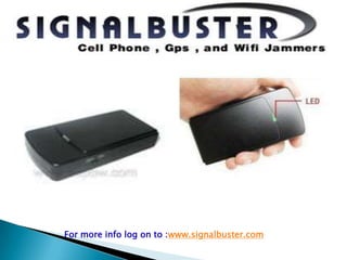 For more info log on to :www.signalbuster.com 