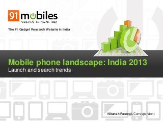 The #1 Gadget Research Website in India

Mobile phone landscape: India 2013
Launch and search trends

Nitansh Rastogi, Correspondent

 