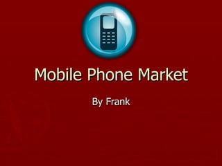 Mobile Phone Market By Frank 