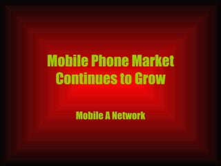 Mobile Phone Market Continues to Grow Mobile A Network 