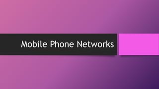 Mobile Phone Networks
 