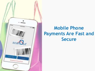 Mobile Phone
Payments Are Fast and
Secure
 
