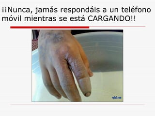 ¡¡Nunca, jamás respondáis a un teléfono móvil mientras se está CARGANDO!! 