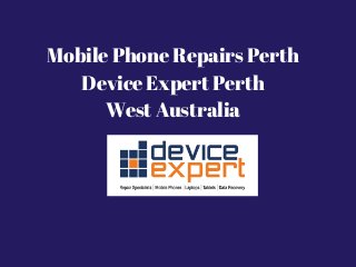 Mobile Phone Repairs Perth
Device Expert Perth
West Australia
 