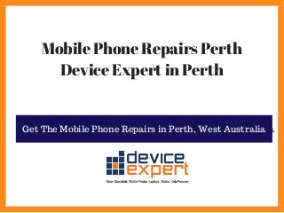 Mobile Phone Repairs Perth
Device Expert in Perth
Get The Mobile Phone Repairs From Perth, Weat AustraliaGet The Mobile Phone Repairs in Perth, West Australia
 